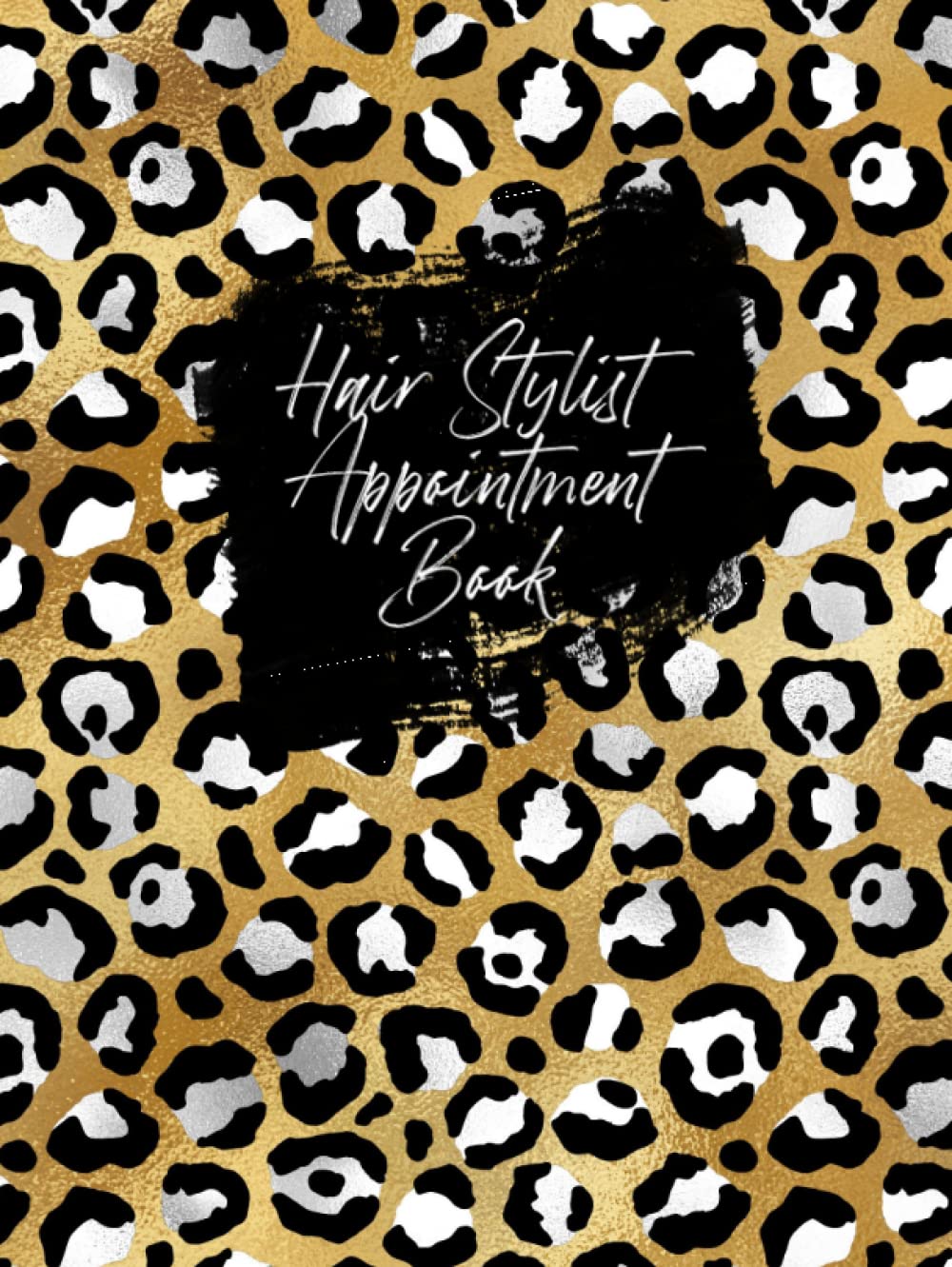 Hair Stylist Appointment Book: Hard Cover Undated Beautician Scheduling Book with Yearly Overviews, Client Lists and Daily Schedules - Leopard Print
