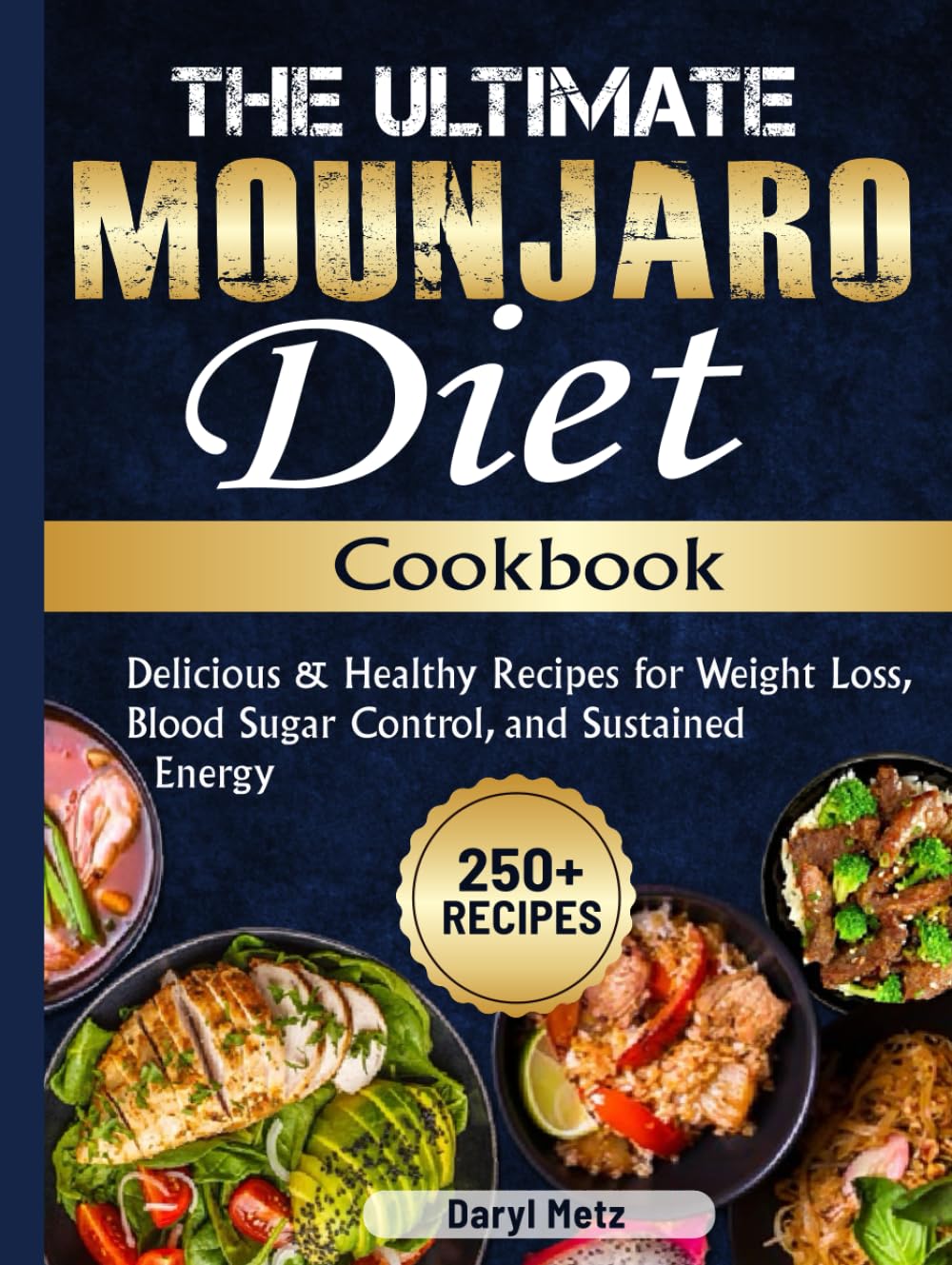 The Ultimate Mounjaro Diet Cookbook: 250+ Delicious & Healthy Recipes for Weight Loss, Blood Sugar Control, and Sustained Energy