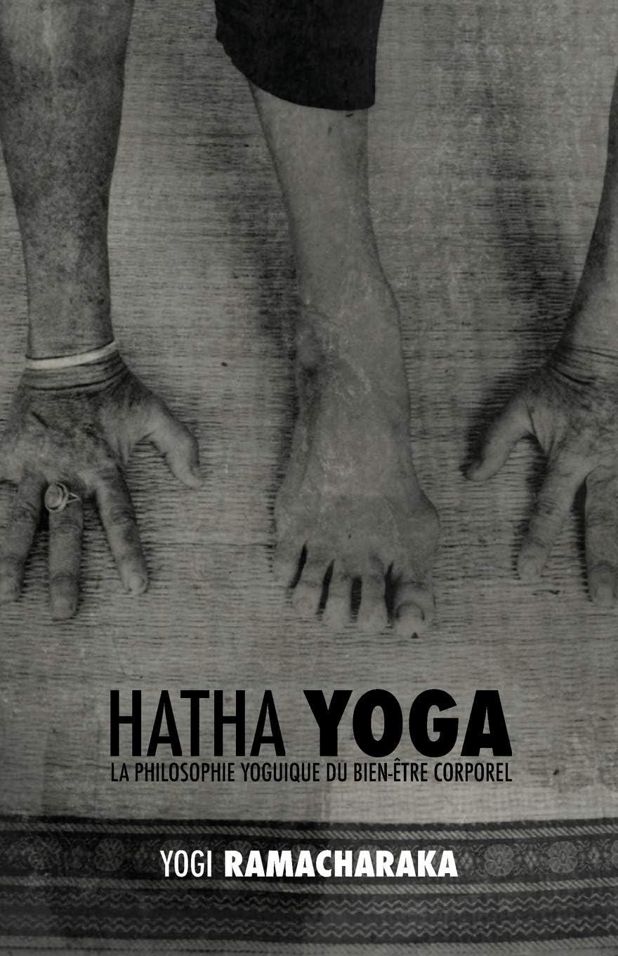 Hatha Yoga: la Philosophie Yoguique du Bien-tre Corporel
