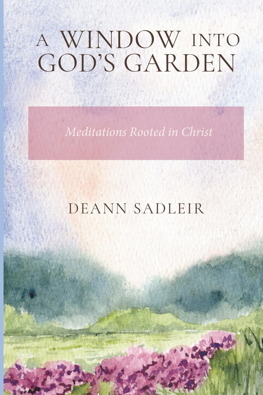 A Window into God's Garden: Meditations Rooted in Christ