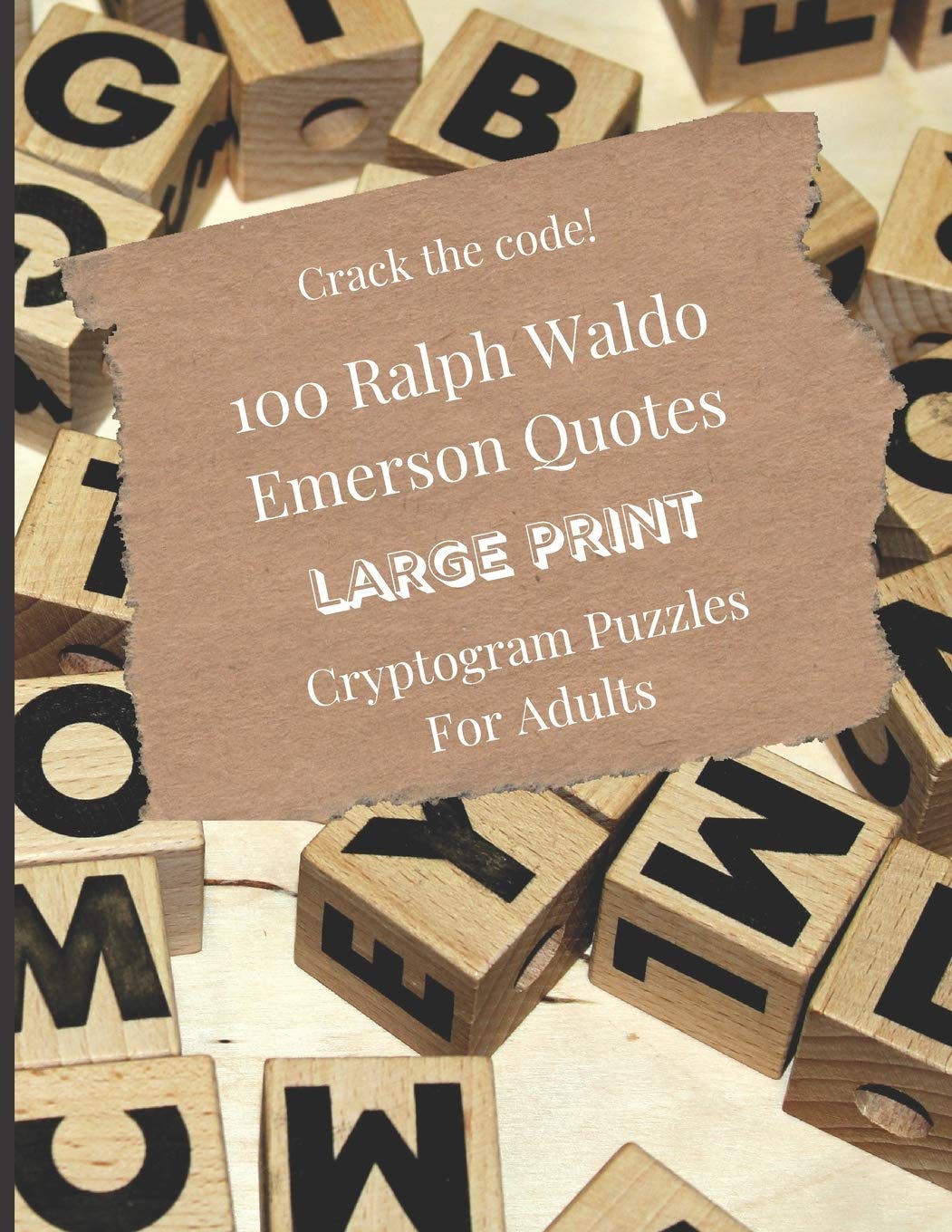 100 Ralph Waldo Emerson Quotes - Large Print Cryptogram Puzzles For Adults: Brain Teaser Games in Big Letters to Decipher and Sharpen Your Skills