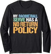 My Racquetball Serve Has a No Return Policy Design Long Sleeve T-Shirt