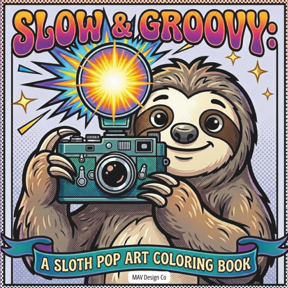 Slow & Groovy: A Sloth Pop Art Coloring Book Bold, Funky, and Totally Chill Designs for Relaxation (Sloth Mode Pop Art Coloring Collection)
