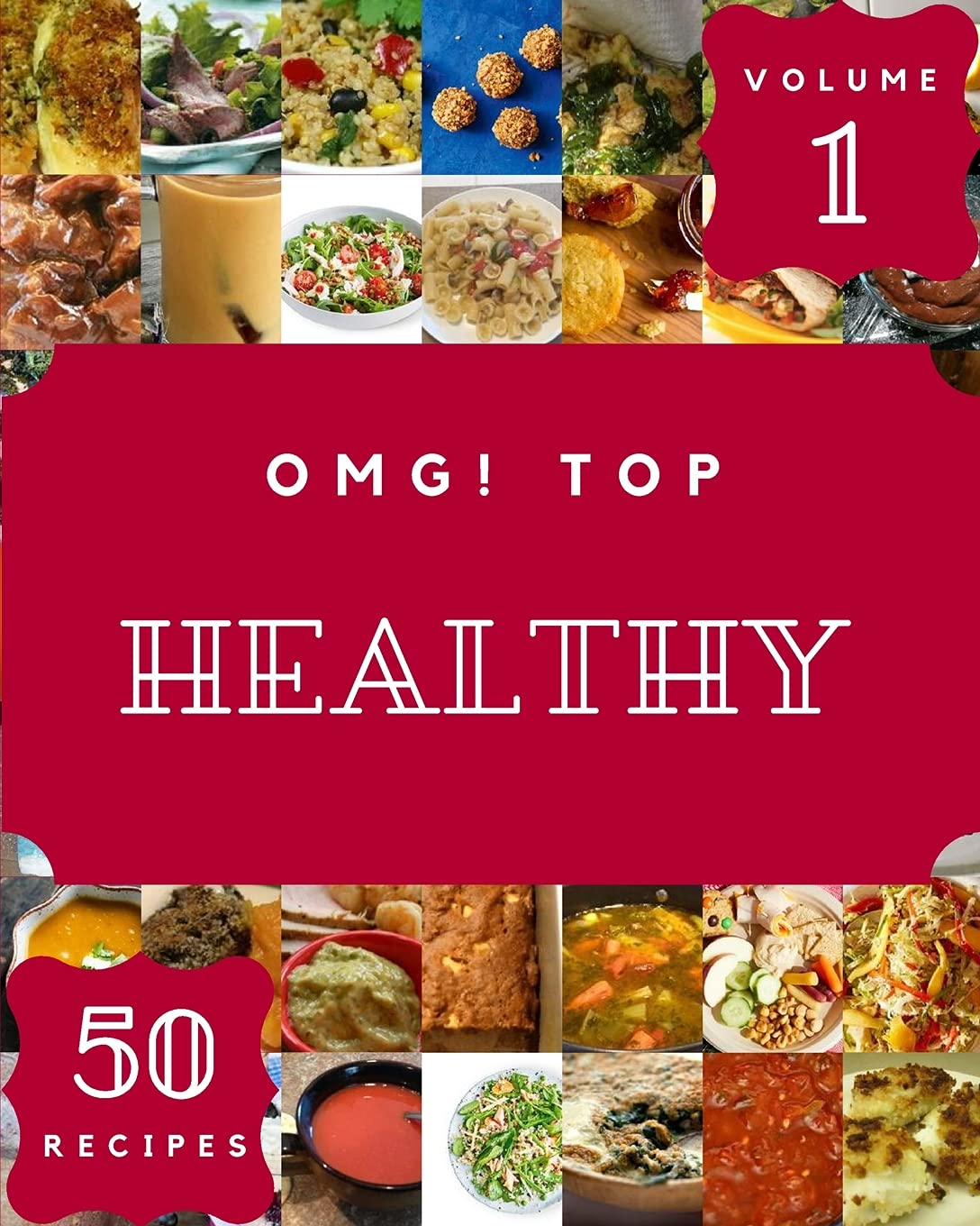 OMG! Top 50 Healthy Recipes Volume 1: Healthy Cookbook - The Magic to Create Incredible Flavor!