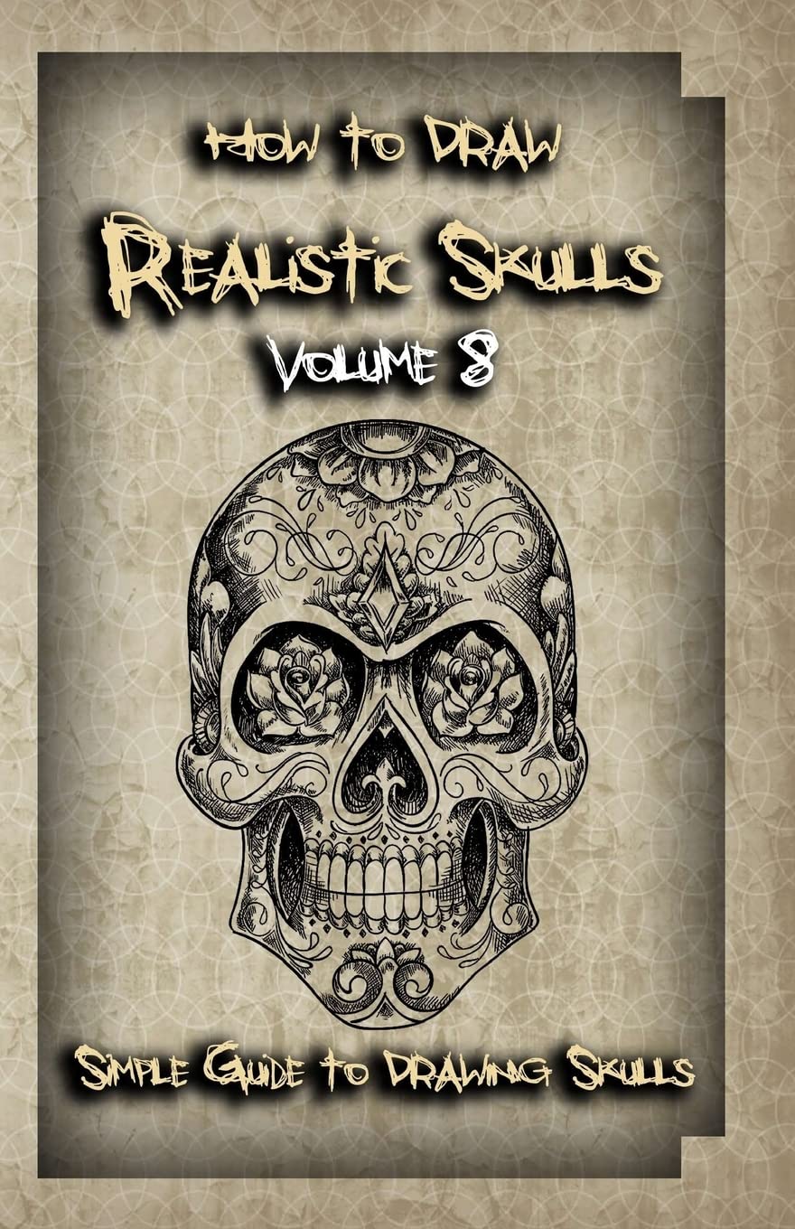 How To Draw Realistic Skulls Volume 8: Simple Guide to Drawing Skulls (How to Draw Skulls)