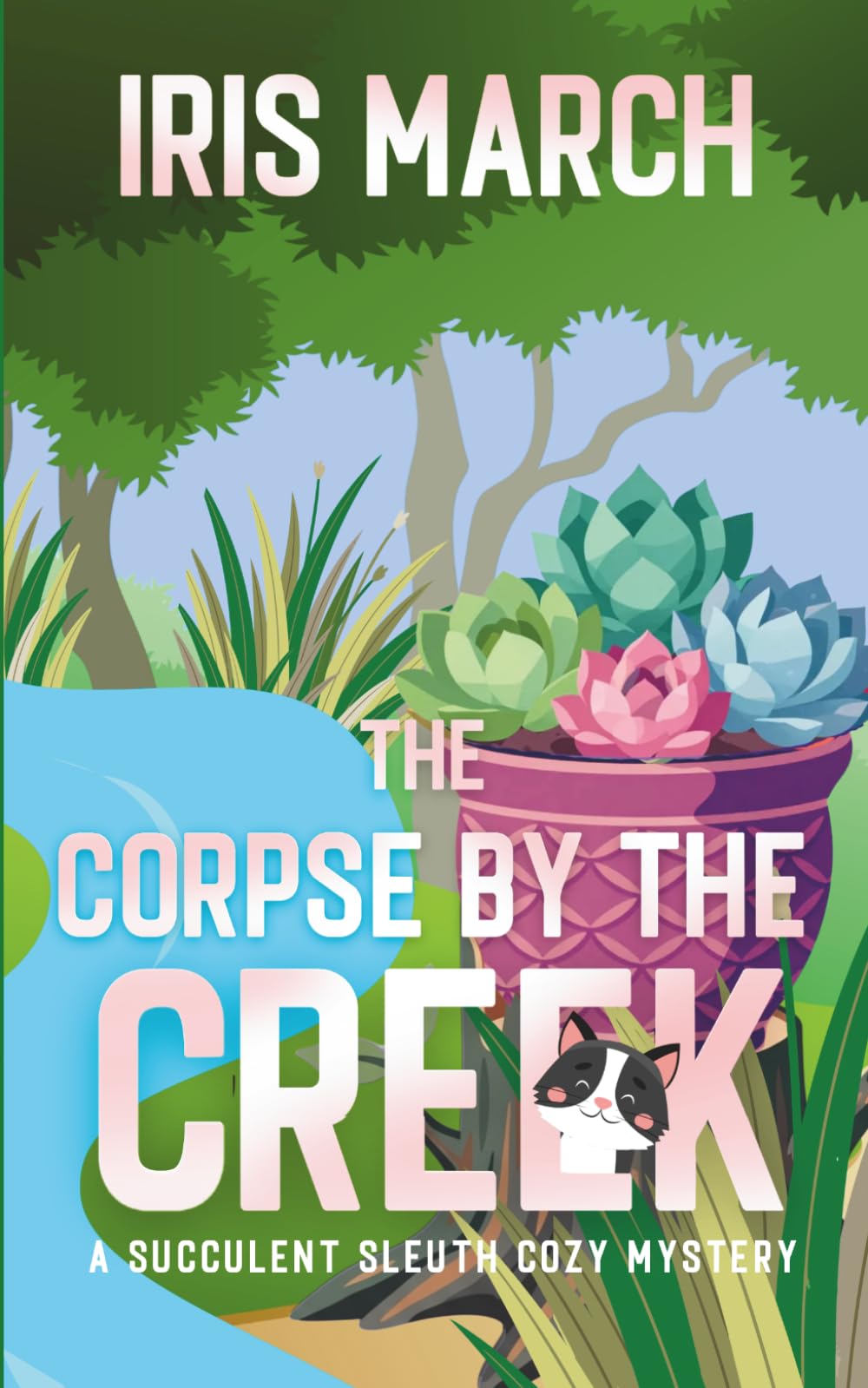 The Corpse by the Creek: A Succulent Sleuth Cozy Mystery (Succulent Sleuth Series)