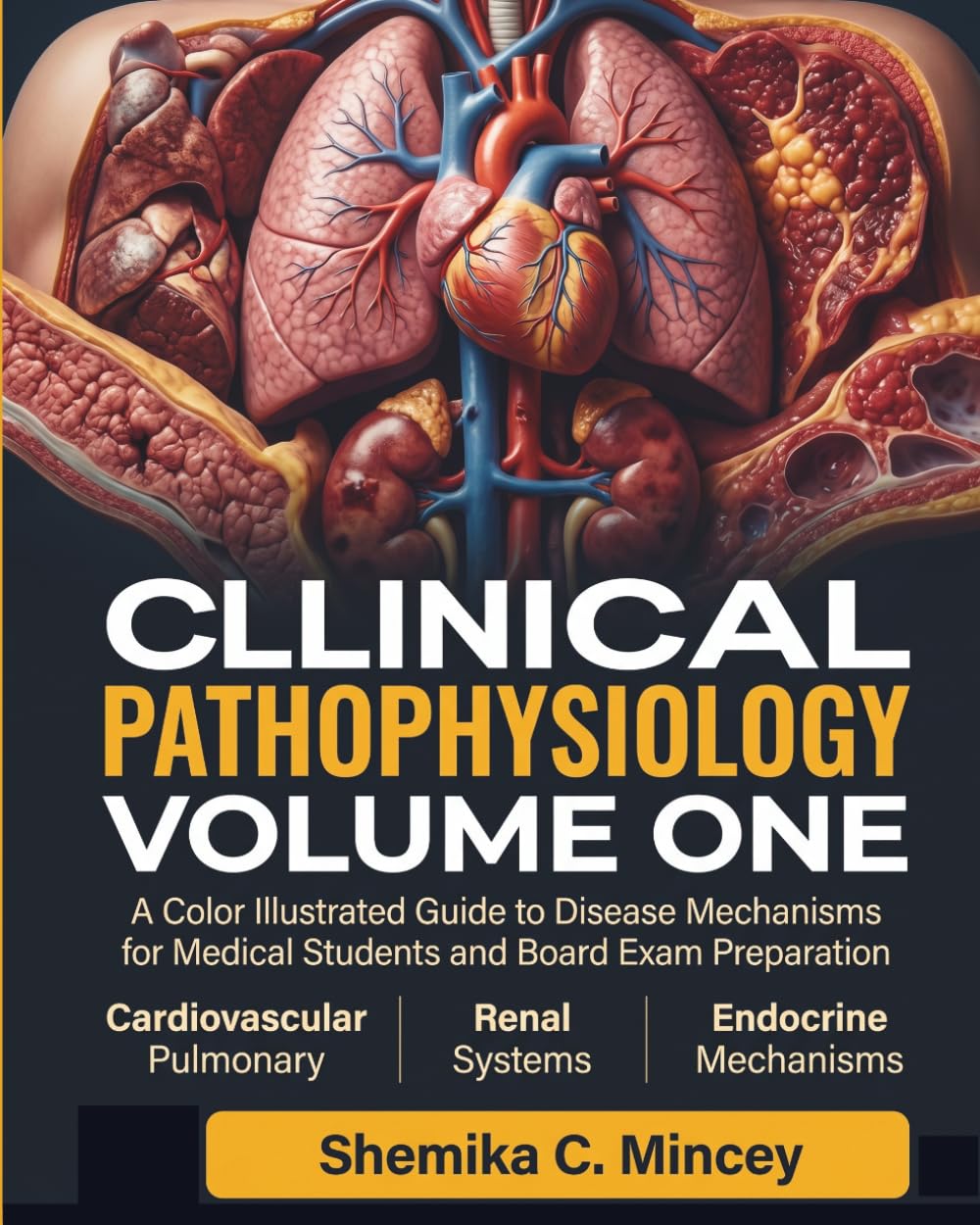 Clinical Pathophysiology, Volume 1: A Color Illustrated Guide to Disease Mechanisms in Cardiovascular, Pulmonary, Renal, and Endocrine Systems