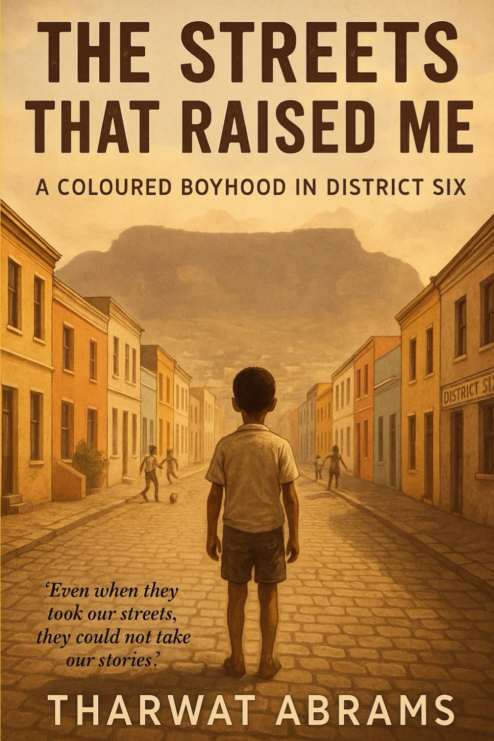 District Six: The Streets That Raised Me