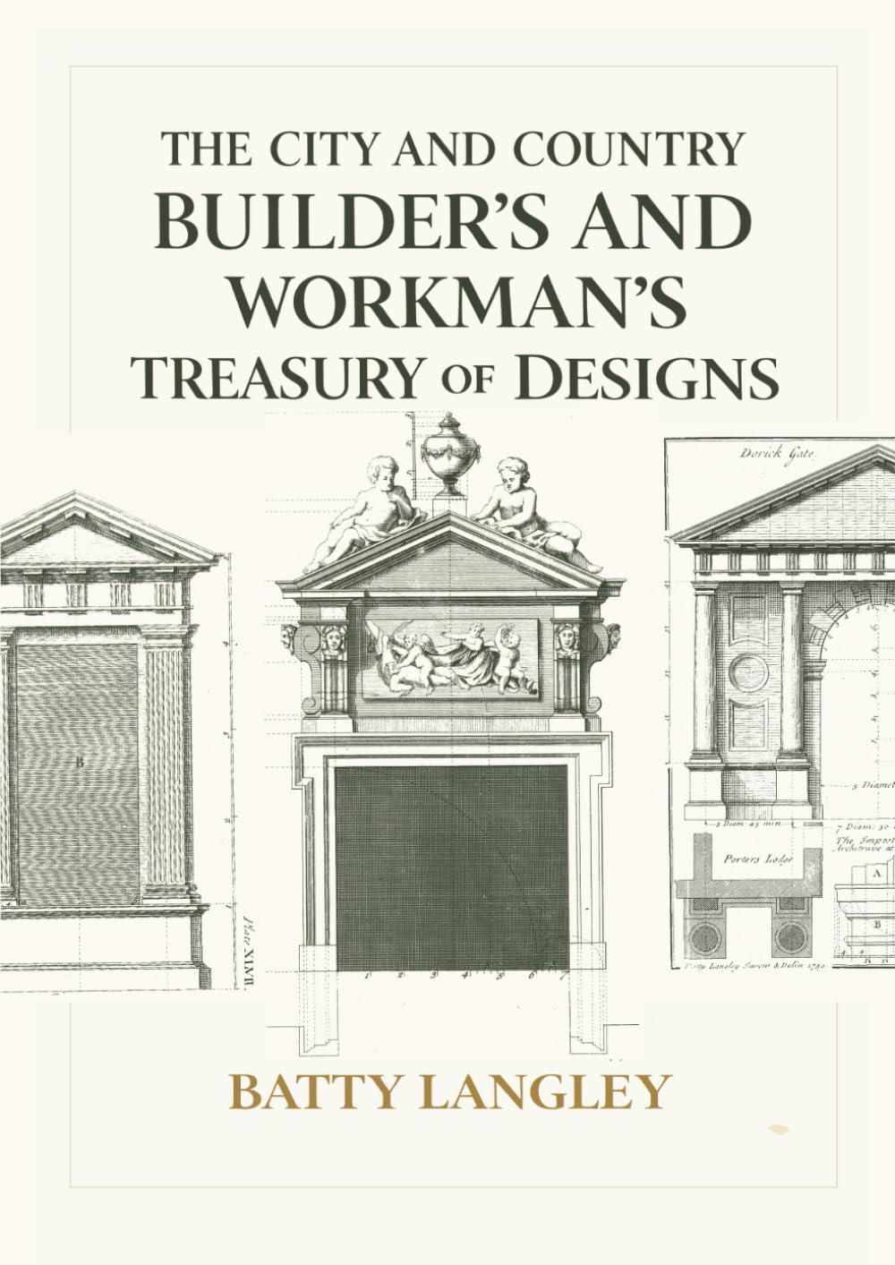 The City and Country Builder's and Workman's Treasury of Designs