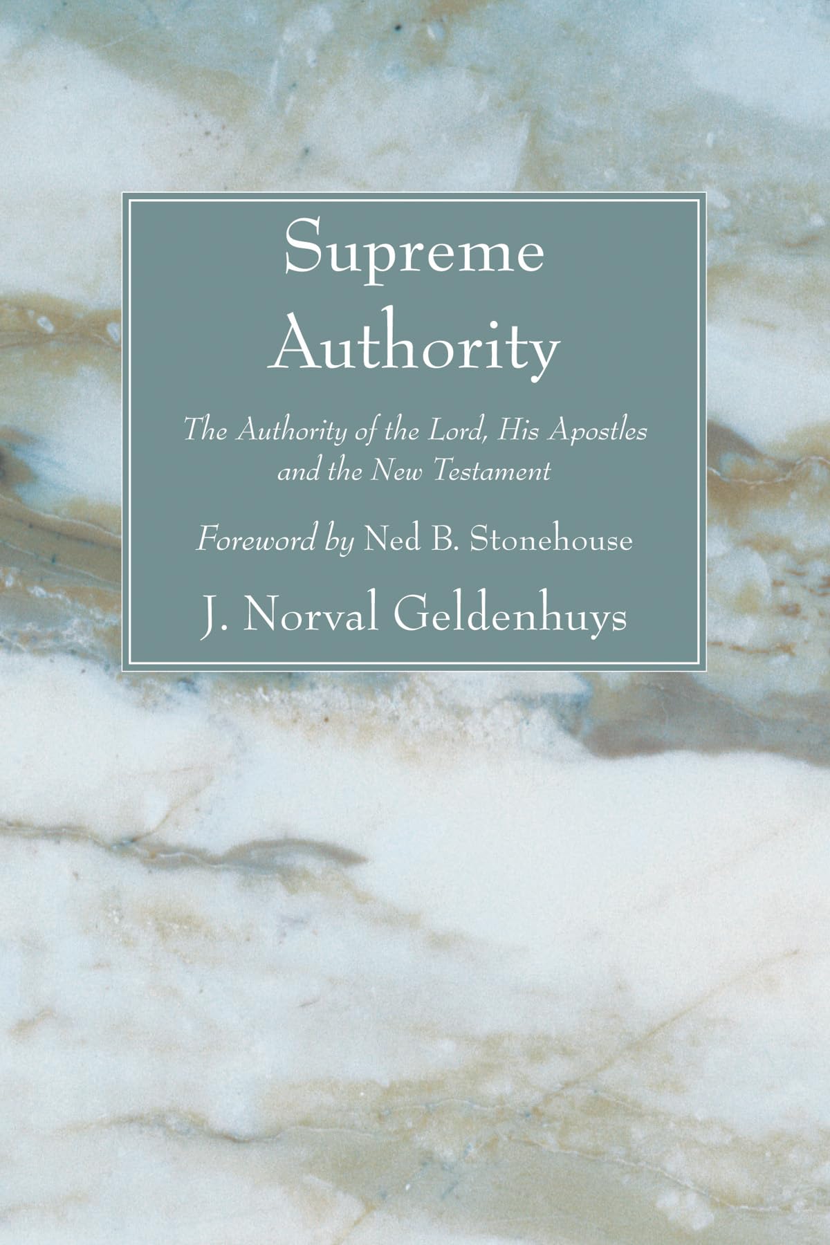 Supreme Authority: The Authority of the Lord, His Apostles and the New Testament