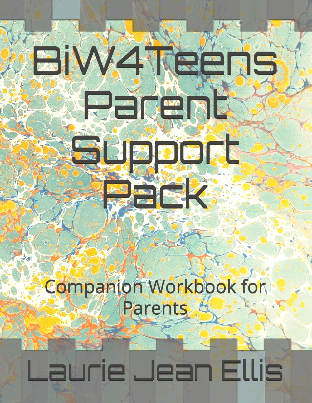 BiW4Teens Parent Support Pack: Companion Workbook for Parents (Back in Whack for Groups)