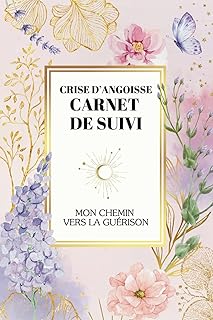 Crise d'angoisse - carnet de suivi, mon chemin vers la guérison: 6 mois d'accompagnement pour surmonter vos attaques de panique