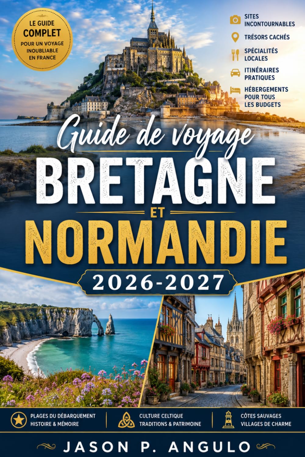 Guide de voyage Bretagne et Normandie 2026-2027: Découvrez les plages du jour J, le patrimoine celtique, les joyaux côtiers et les secrets locaux