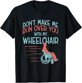 Funny Gift For People In A Wheelchair Or Amputee T-Shirt