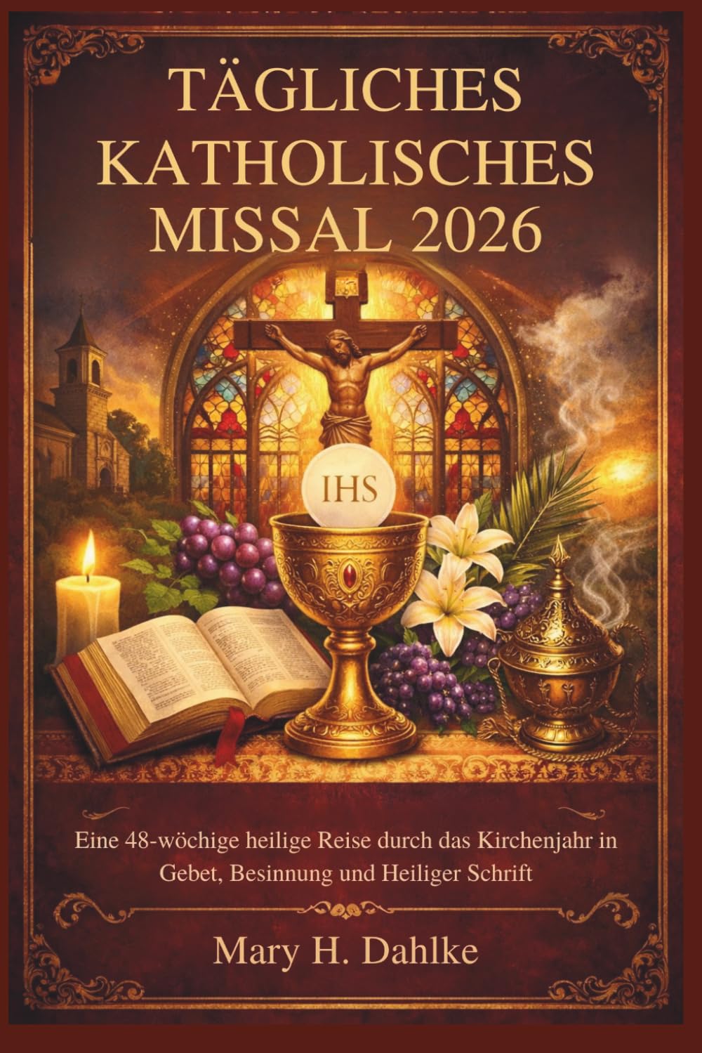 TÄGLICHES KATHOLISCHES MISSAL 2026: Eine 48-wöchige heilige Reise durch das Kirchenjahr in Gebet, Besinnung und Heiliger Schrift