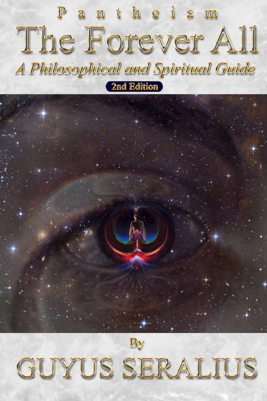 Pantheism: The Forever All: A Philosophical and Spiritual Guide, 2nd Ed: A Philosophical and Spiritual Guide, 2nd Ed