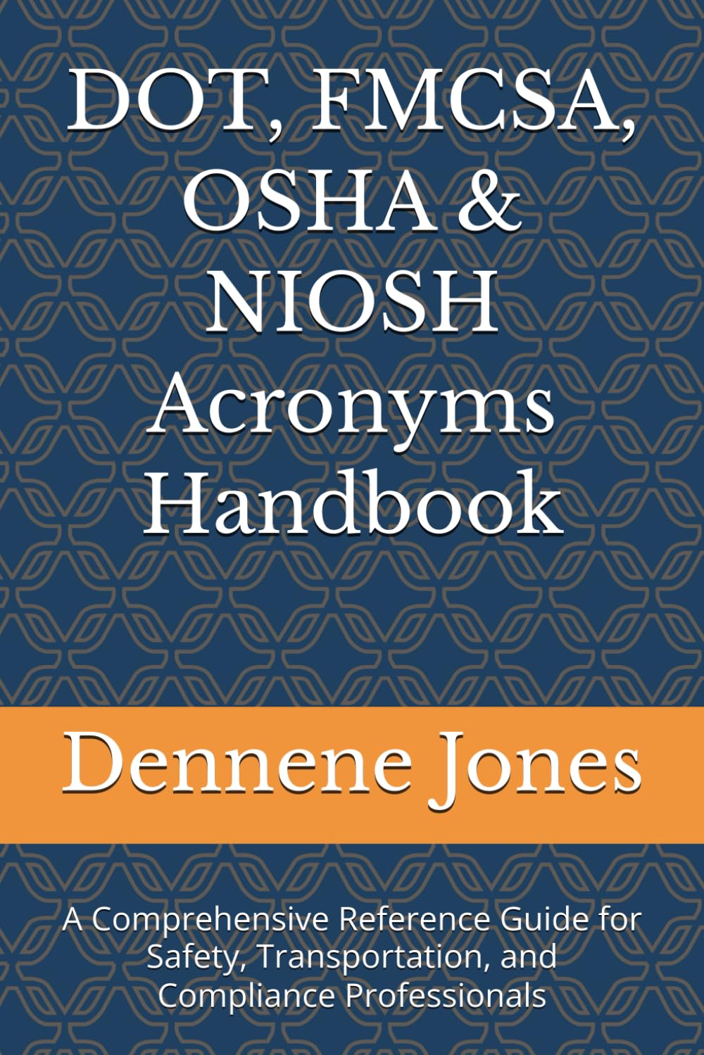 DOT, FMCSA, OSHA & NIOSH Acronyms Handbook: A Comprehensive Reference Guide for Safety, Transportation, and Compliance Professionals (Practical Guides ... and Workplace Safety in General Industry)