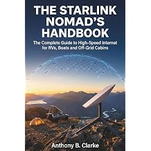 Starlink Nomads Handbook The Complete Guide to High-Speed Internet for RVs, Boats and Off-Grid Cabins with Troubleshooting for Perfect Connectivity Anywhere