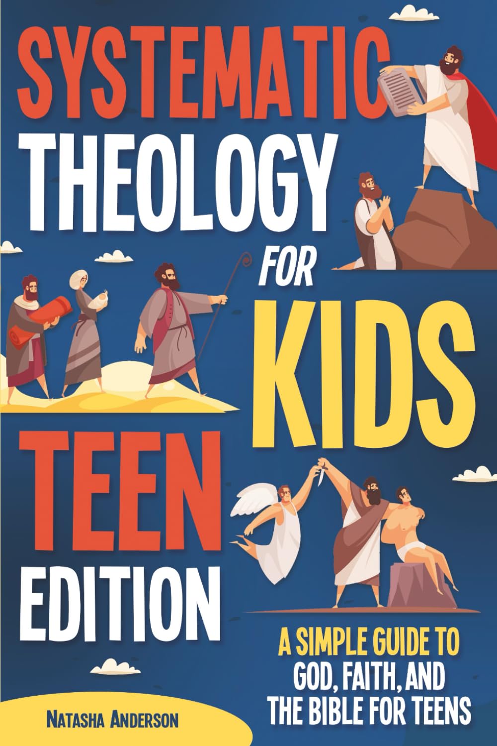 Systematic Theology for Kids TEEN Edition: A Simple Guide to God, Faith, and the Bible for Teens