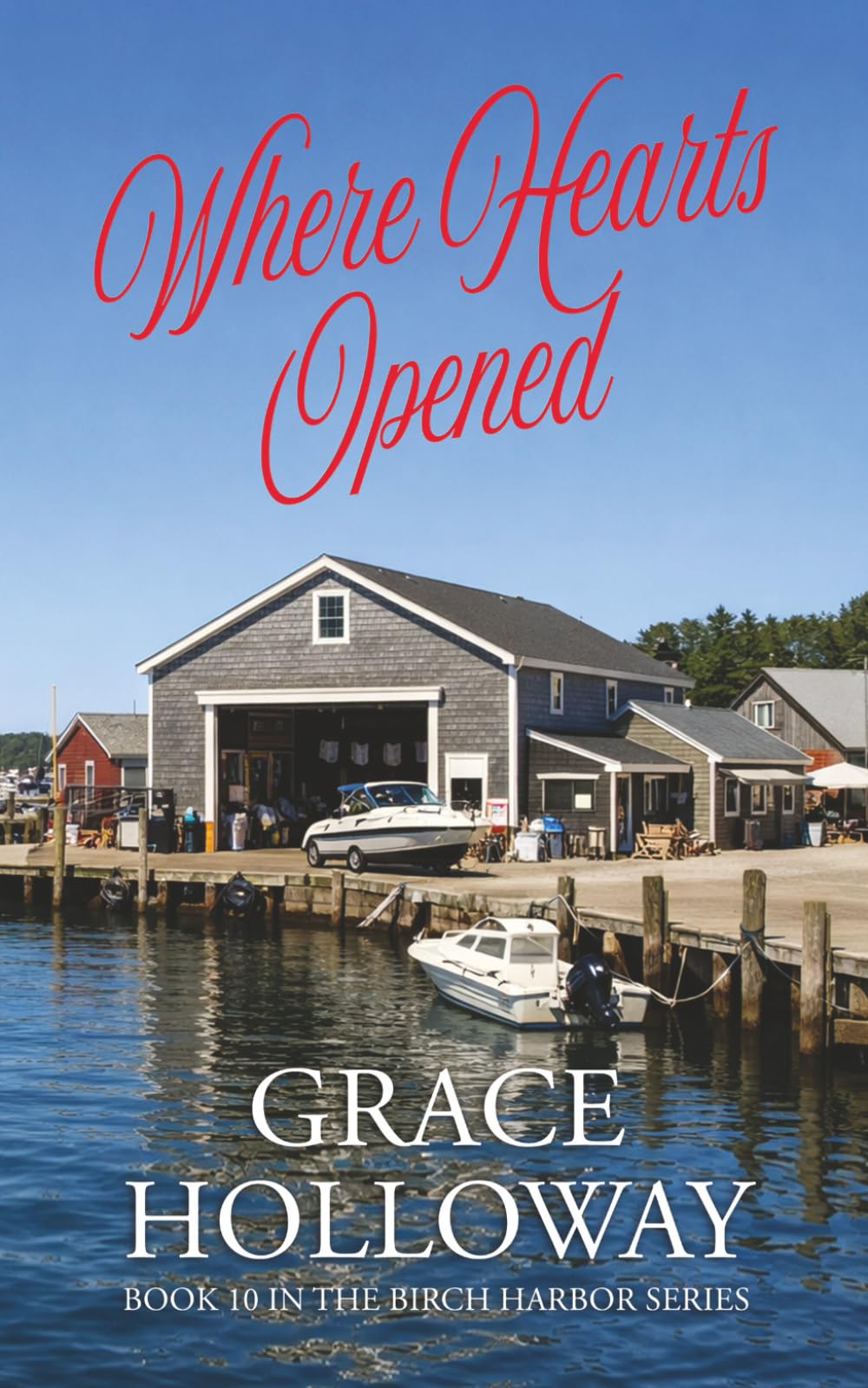 Where Hearts Opened: Book 10 in the Birch Harbor Series