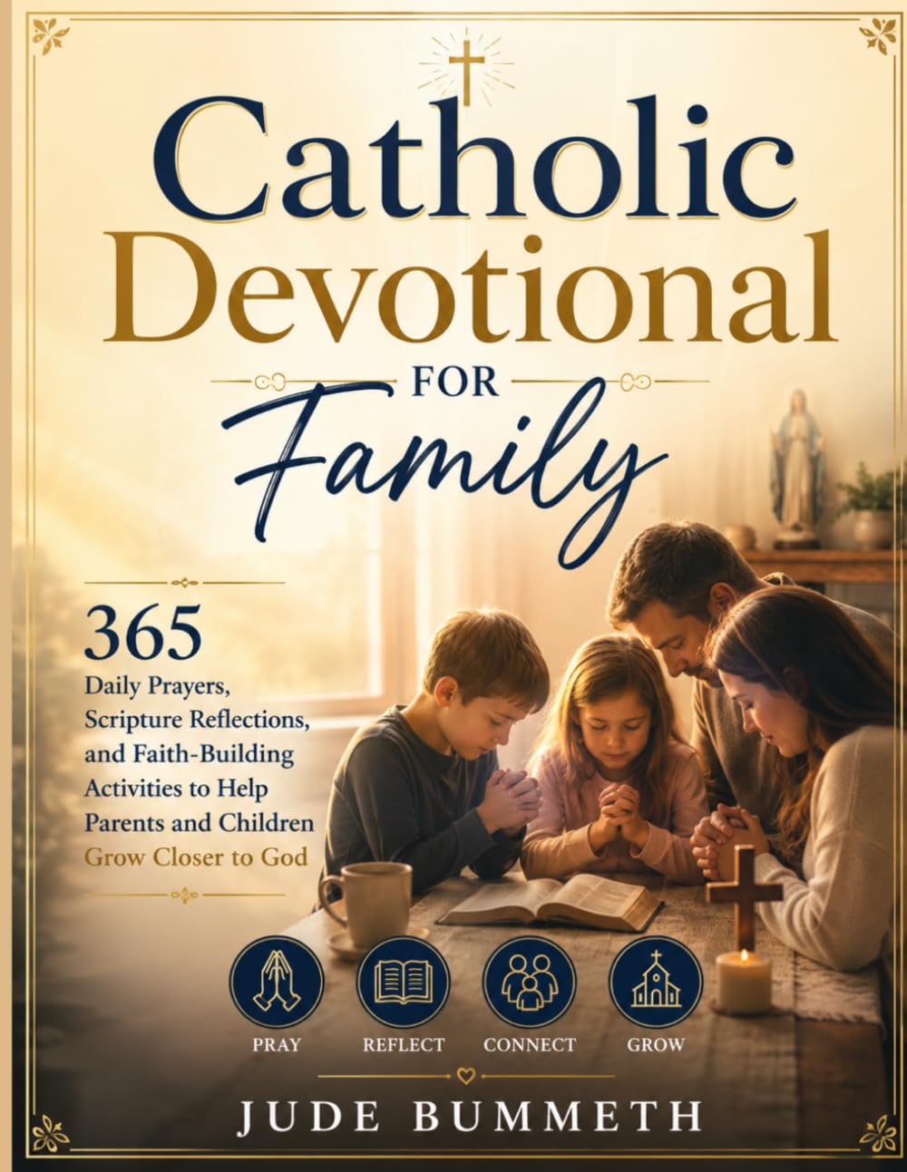 Catholic Devotional for Family: 365 Daily Prayers, Scripture Reflections, and Faith-Building Activities to Help Parents and Children Grow Closer to God