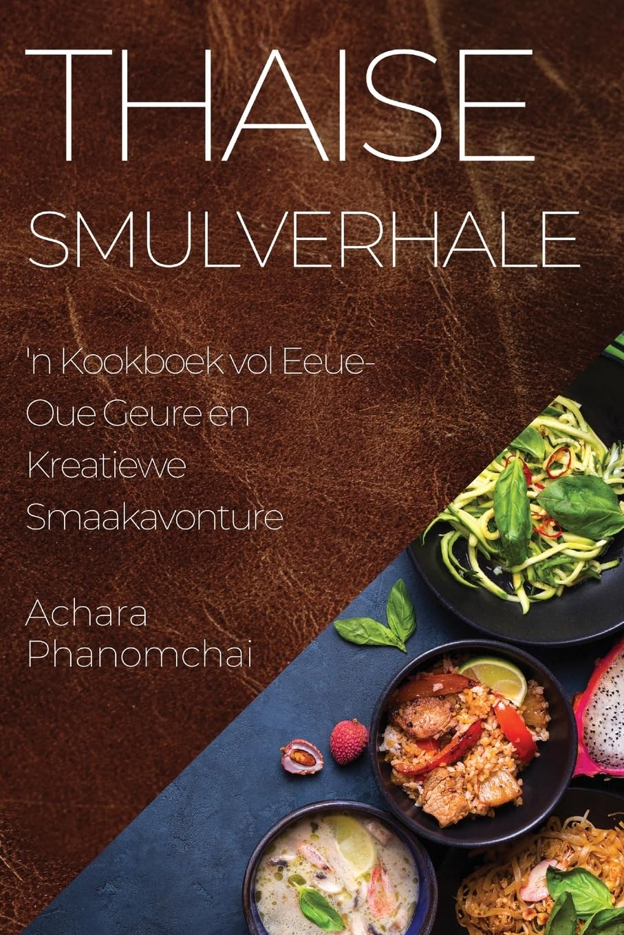Thaise Smulverhale: 'n Kookboek vol Eeue-Oue Geure en Kreatiewe Smaakavonture (Afrikaans Edition)