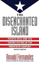 The Disenchanted Island: Puerto Rico and the United States in the Twentieth Century