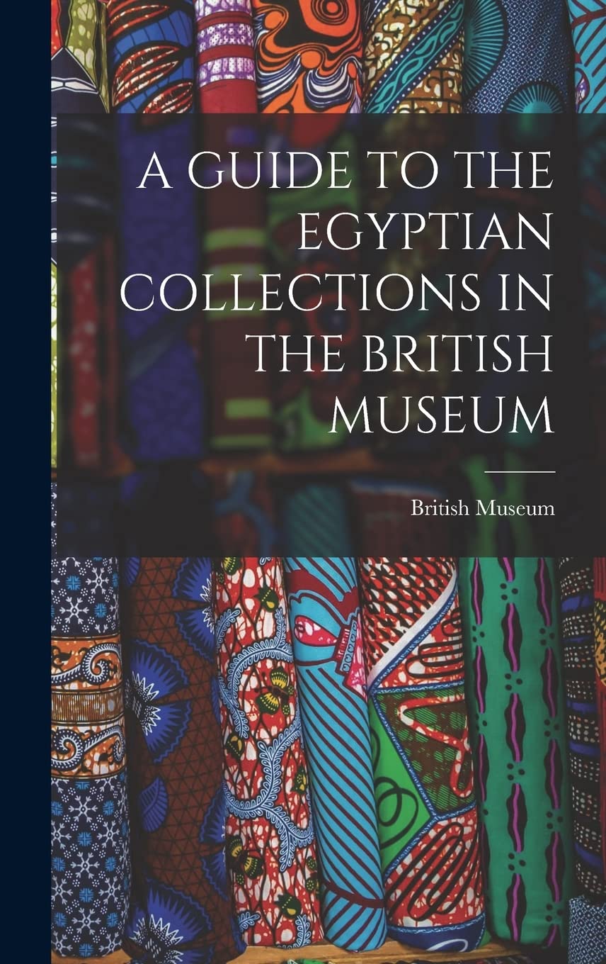 A Guide to the Egyptian Collections in the British Museum