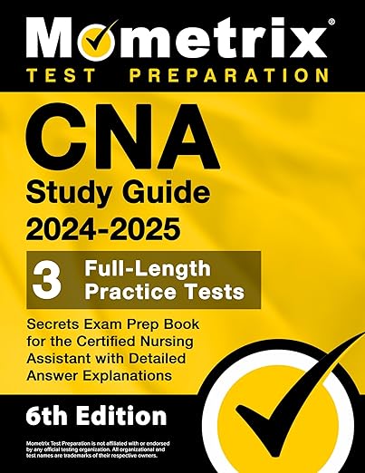 CNA Study Guide 2024-2025: 3 Full-Length Practice Tests, Secrets Exam Prep Book for the Certified Nursing Assistant with Detailed Answer Explanations: [6th Edition]