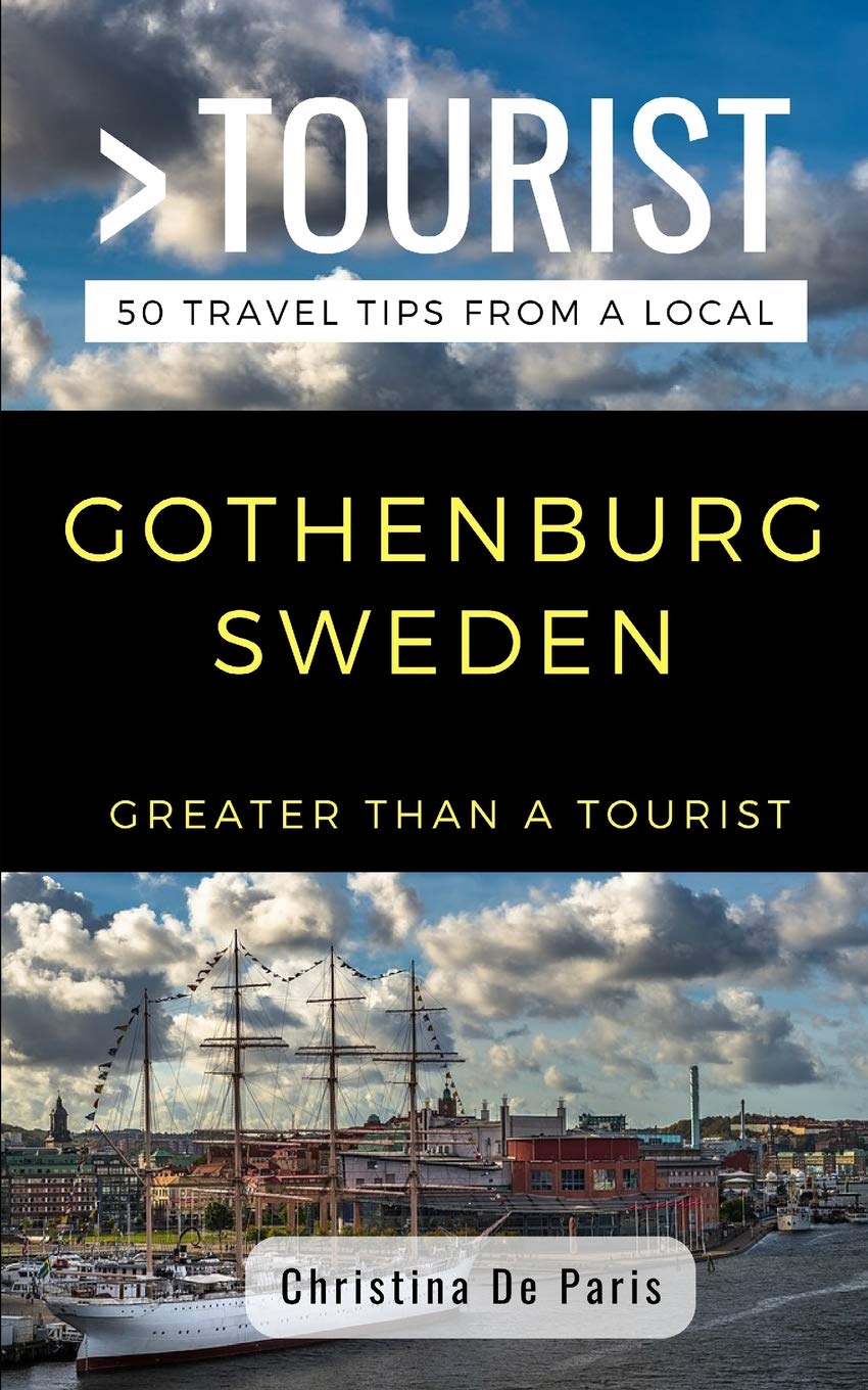 GREATER THAN A TOURIST- GOTHENBURG SWEDEN: 50 Travel Tips from a Local: 342 (Greater Than a Tourist: Worldwide Travel Tips from Locals with Local ... Gems, Cultural Insights, and Authentic Exper)