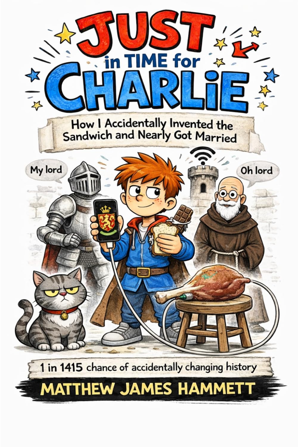 JUST IN TIME FOR CHARLIE: How I Accidentally Invented the Sandwich and Nearly Got Married (Just Charlie)