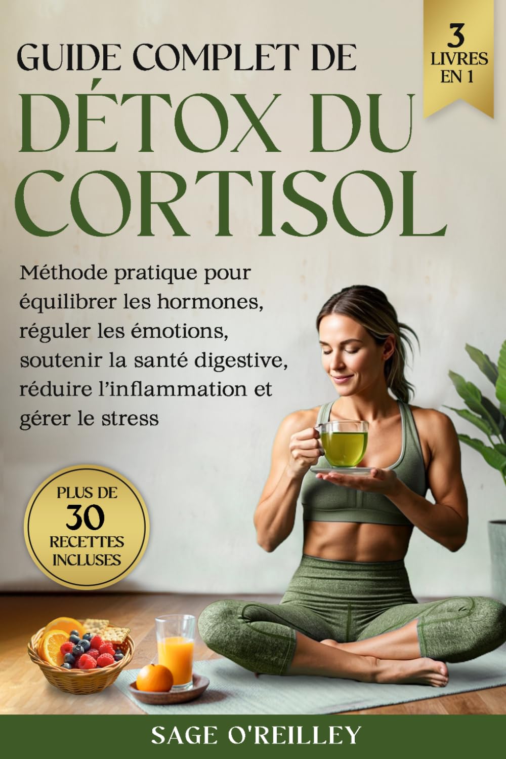 Guide complet de détox du cortisol: Méthode pratique pour équilibrer les hormones, réguler les émotions, soutenir la santé digestive, réduire l’inflammation et gérer le stress