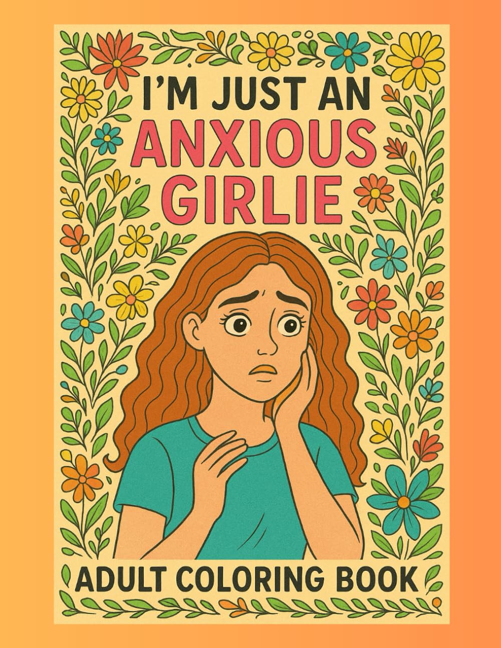 I’m Just an Anxious Girlie: Adult Coloring Book