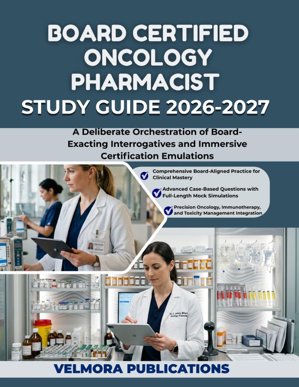 BOARD CERTIFIED ONCOLOGY PHARMACIST EXAM STUDY GUIDE 2026-2027: A Deliberate Orchestration of Board-Exacting Interrogatives and Immersive Certification Emulations