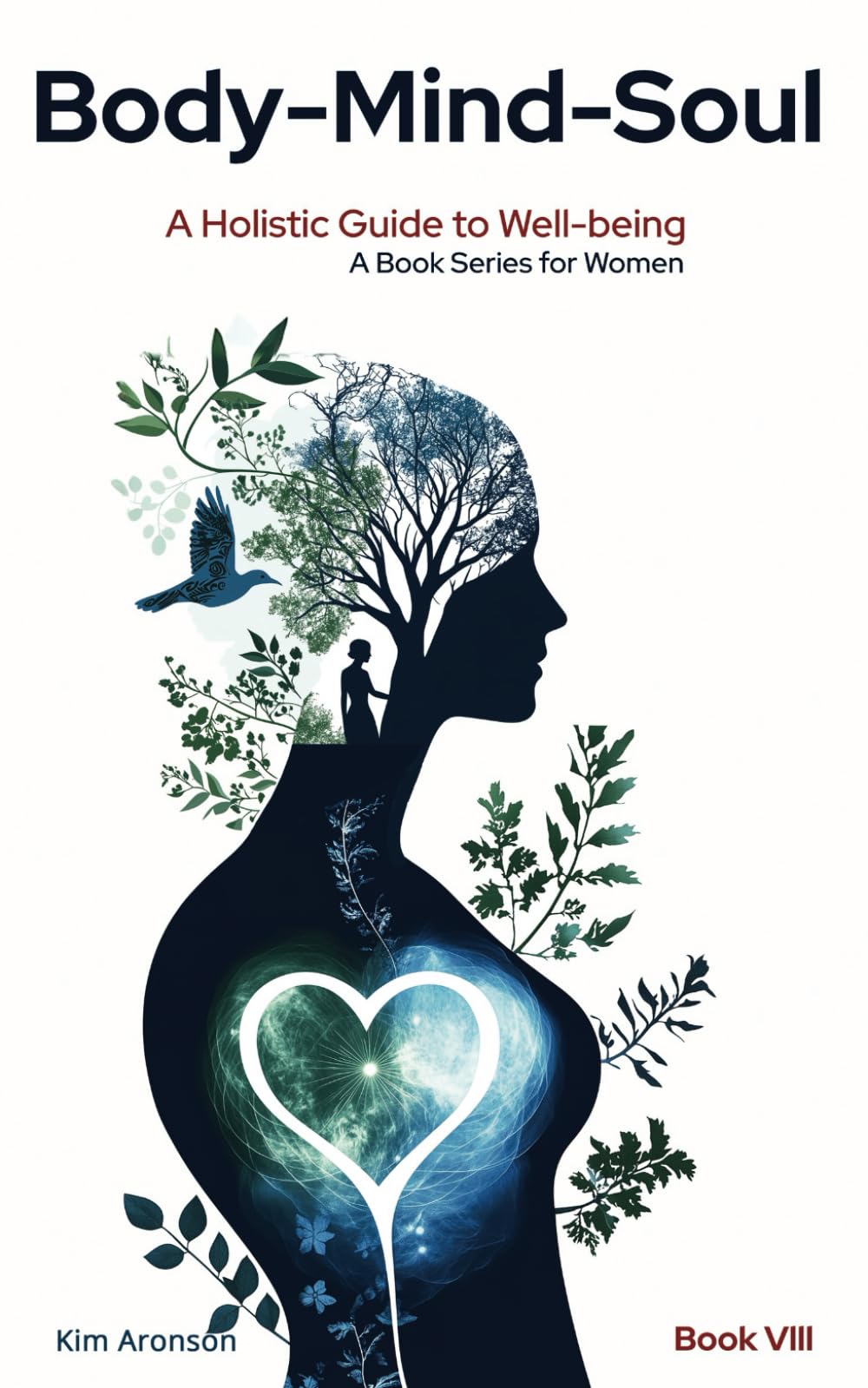 Body-Mind-Soul: A Holistic Guide to Well-being (Book Series for Women - A Journey of Wisdom, Transformation, and Empowerment)