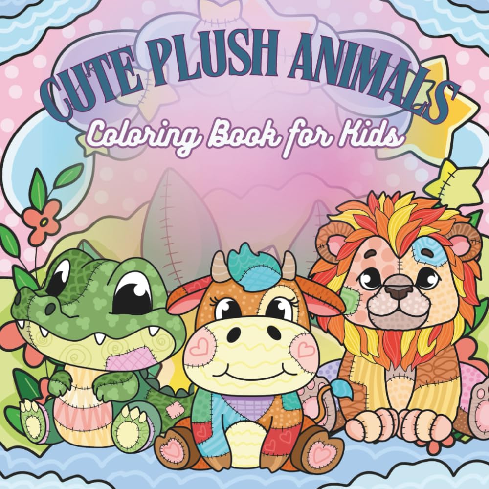 Cute Plush Animals Coloring Book for Kids: A Fun Patchwork Pet Collection with 30 Adorable Stuffed Animal Characters to Color