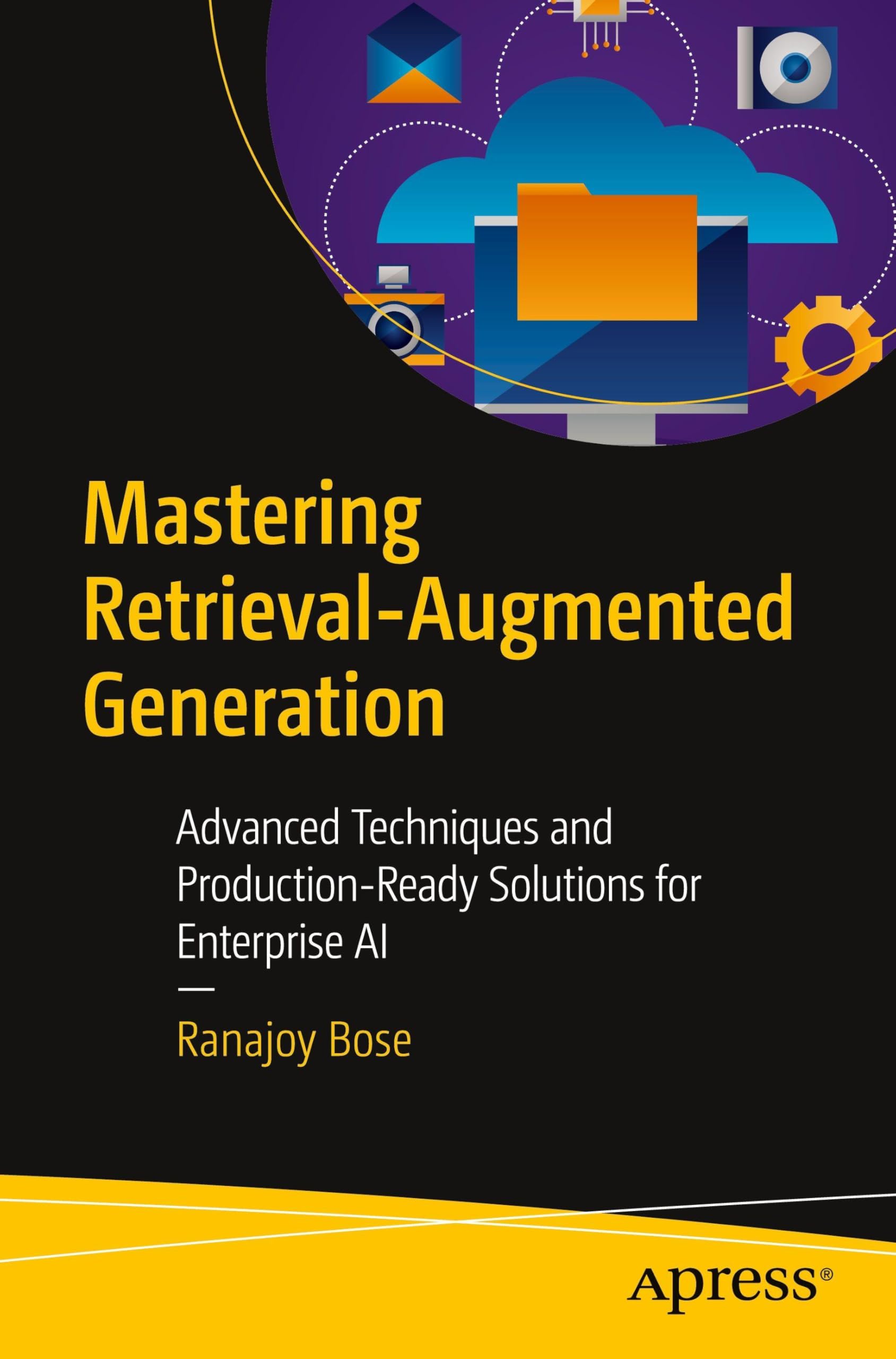 Mastering Retrieval-Augmented Generation: Advanced Techniques and Production-Ready Solutions for Enterprise AI