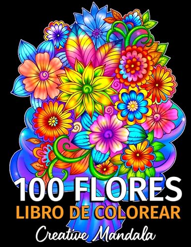 100 Flores - Libro de Colorear para Adultos: 100 Páginas para Colorear con Hermosas Flores. Libros para colorear antiestrés. (Ramos y Jarrones de Flores, Patrones Floreal, Naturaleza...)