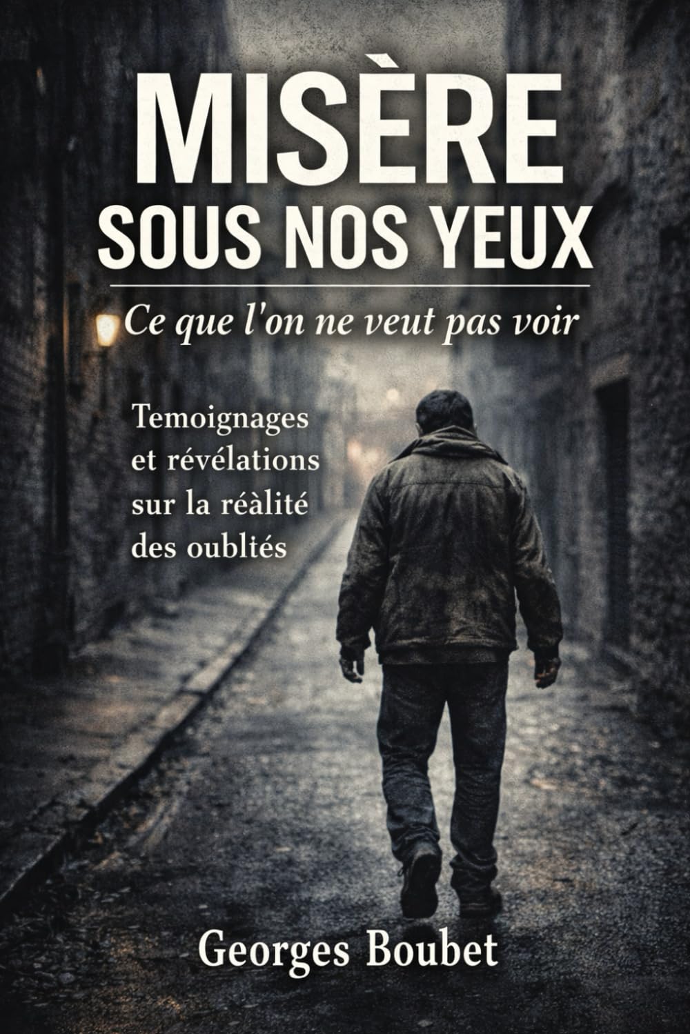 Misère sous nos yeux: Ce que l’on ne veut pas voir — Réalité des sans-abri et des oubliés