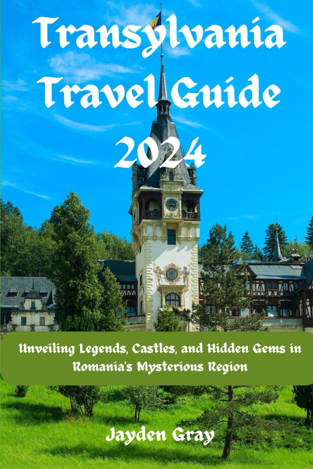 Transylvania Travel Guide 2024: Unveiling Legends, Castles, and Hidden Gems in Romania's Mysterious Region ("Wanderlust Chronicles: Embarking on Unforgettable Travels")