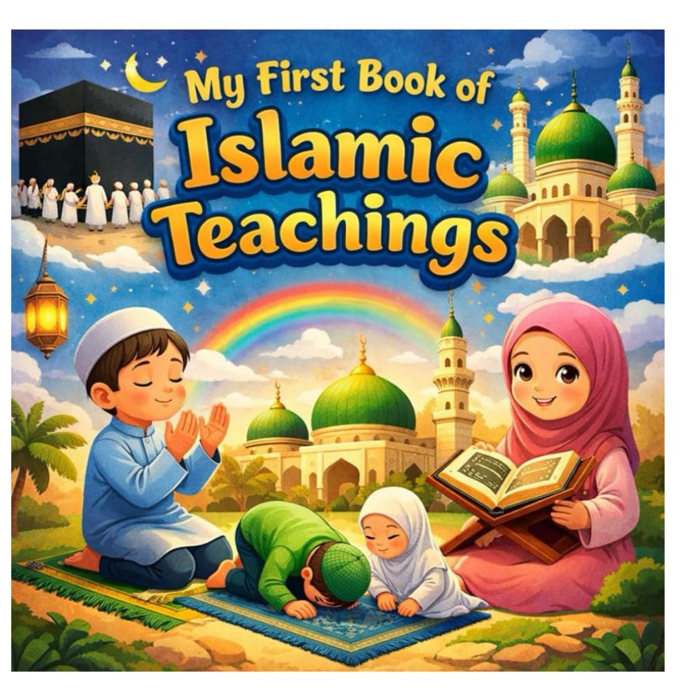 My First Book of Islamic Teachings: Learning Islam with Love and Pictures Colorful mosque, crescent moon, happy children