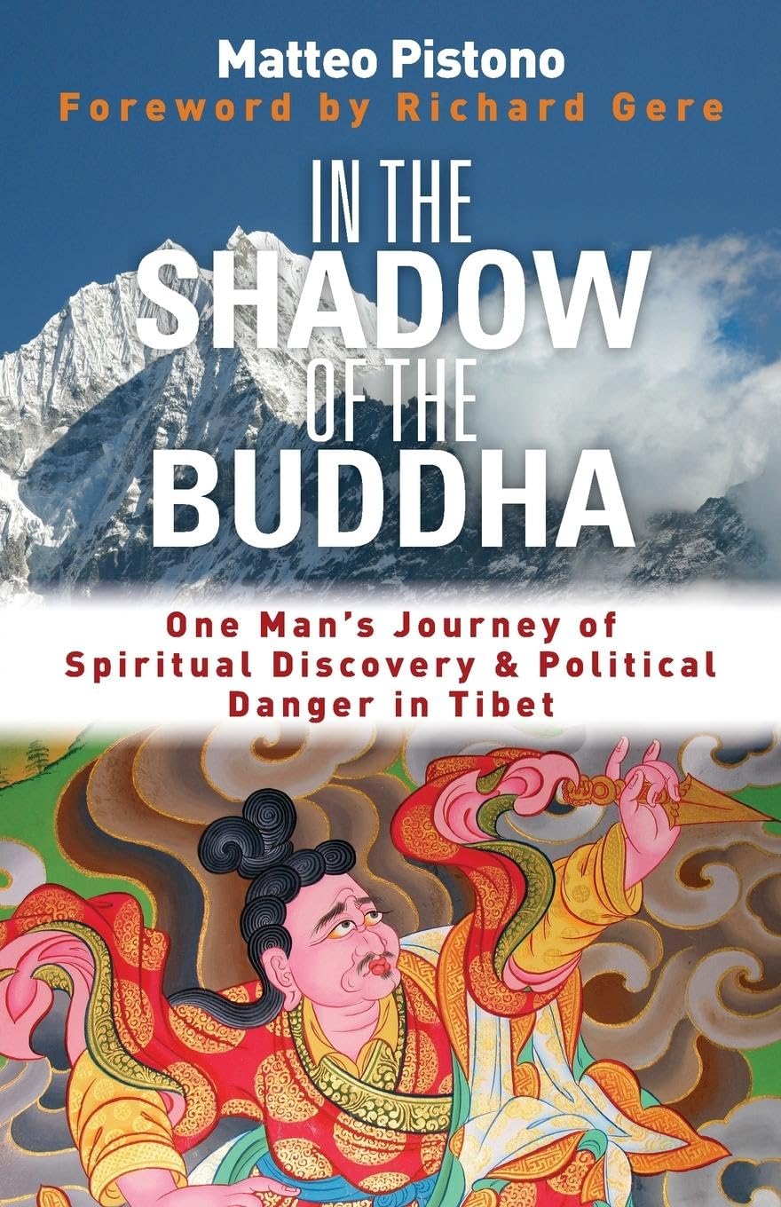 In the Shadow of the Buddha: One Man's Journey Of Spiritual Discovery & Political Danger In Tibet