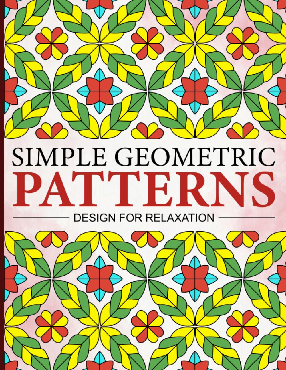 Simple Geometric Patterns: An Adult Coloring Book Design for Relaxation and Stress Relieving with Fun, Easy, and Relaxing Coloring Pages