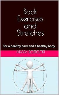 Back Exercises and Stretches: for a healthy back and a healthy body
