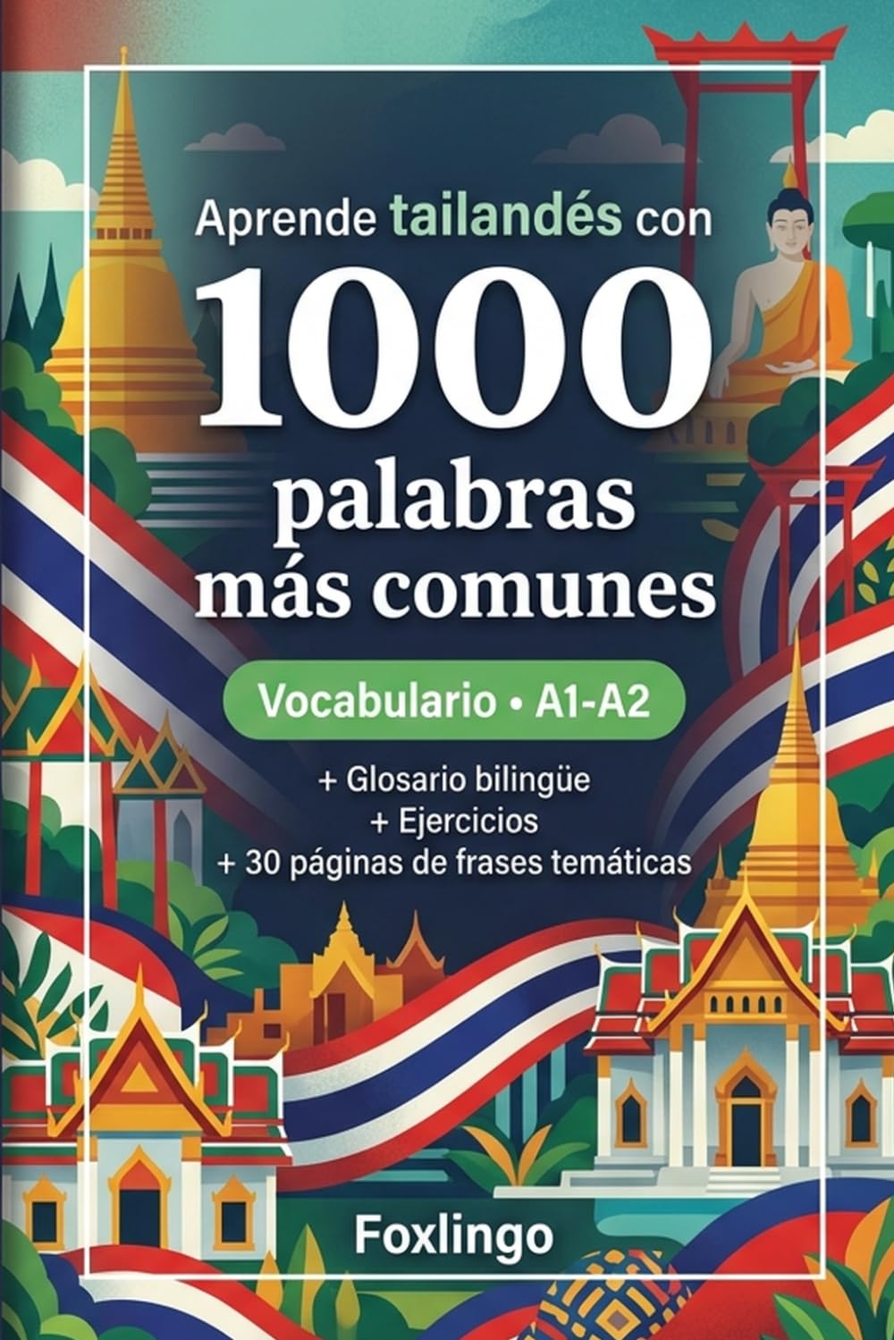 1000 Palabras Más Comunes en Tailandés para Principiantes: Ejercicios, frases y glosario bilingüe – Nivel A1-A2