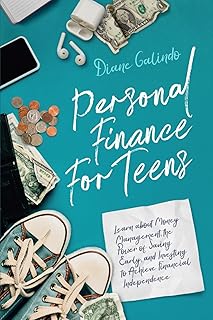 Personal Finance for Teens: Learn about Money Management, the Power of Saving Early, and Investing to Achieve Financial Independence