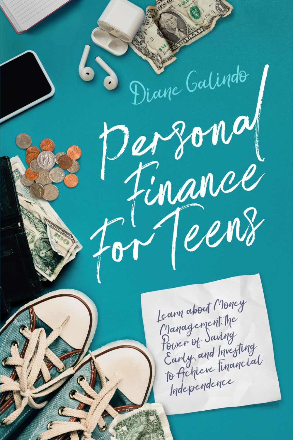Personal Finance for Teens: Learn about Money Management, the Power of Saving Early, and Investing to Achieve Financial Independence