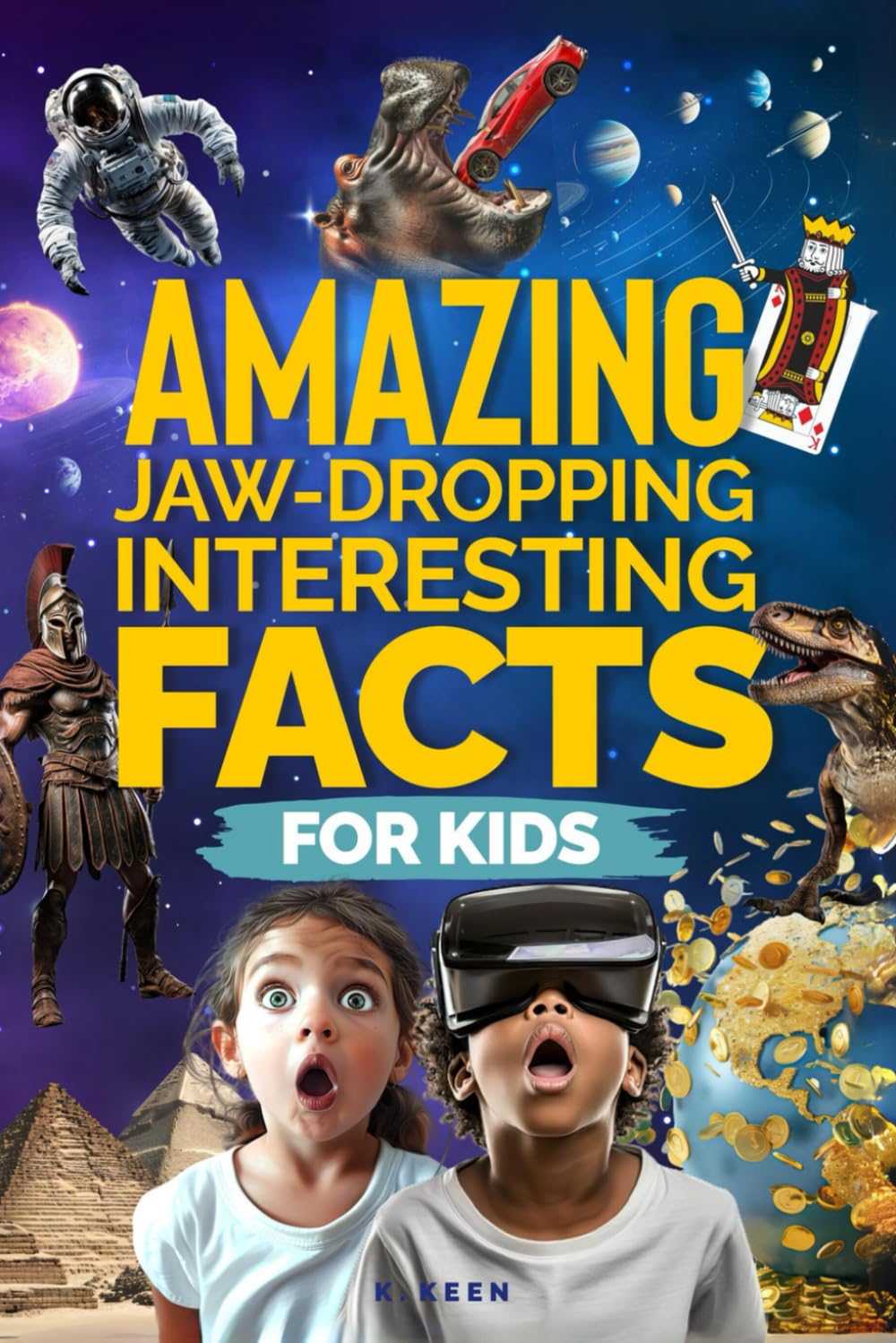 Amazing Jaw-Dropping Interesting Facts For Kids: Awesome Fun Facts about Science, Sports, and Everything in Between for Curious, Smart Kids!