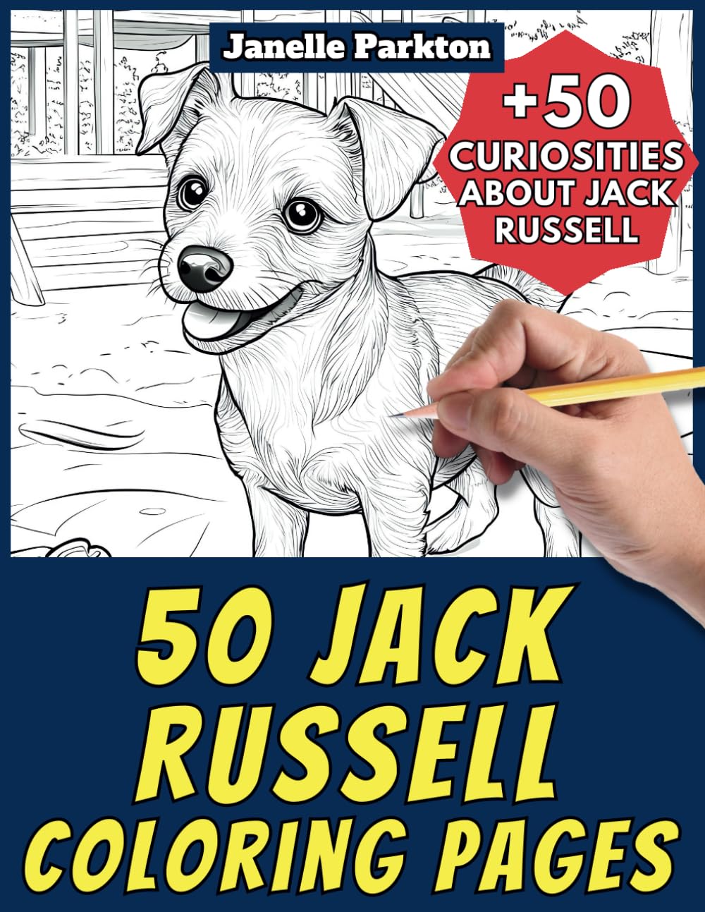 50 Jack Russell Coloring Pages: +50 Amazing Facts about Jack Russell. Coloring Book for Kids and Adults. Color and Learn with Janelle - Animals - Vol. 179