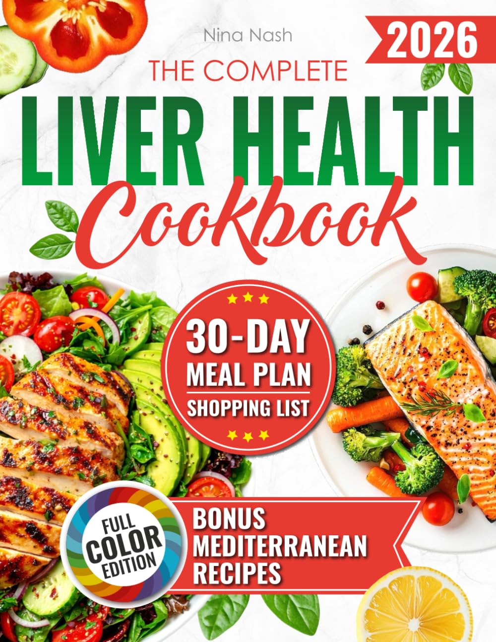 The Complete Liver Health Cookbook: 101 Delicious Recipes for Complete Liver Detox and Practical Wellness Solutions. Fatty Liver Food Chart Included.